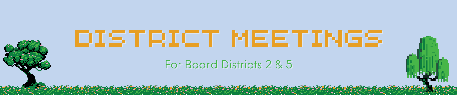 Decorative Banner, District meetings for Board Districts 2 & 5