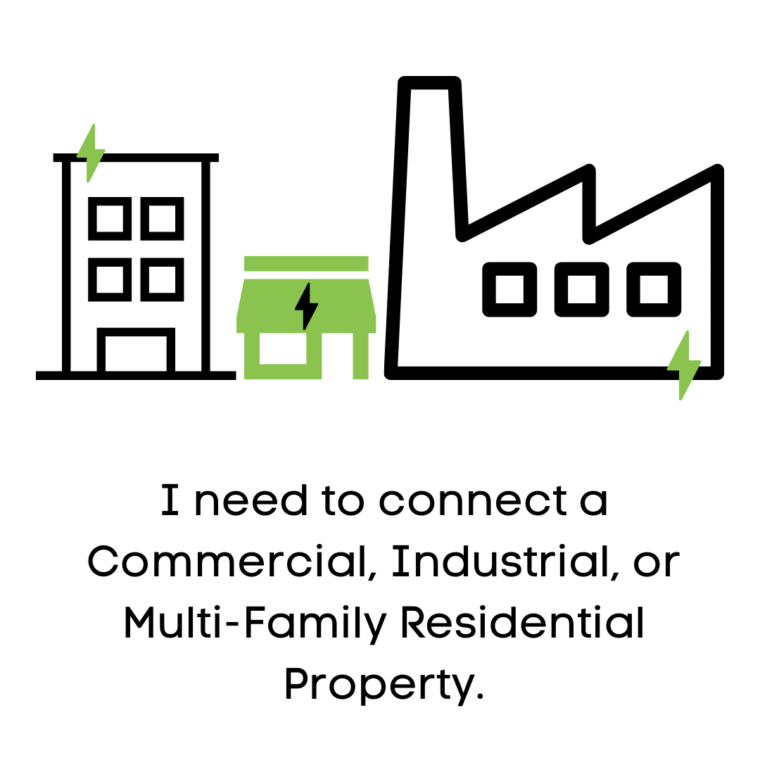 I need to connect a Commercial, Industrial, or Multi-Family Residential Property.