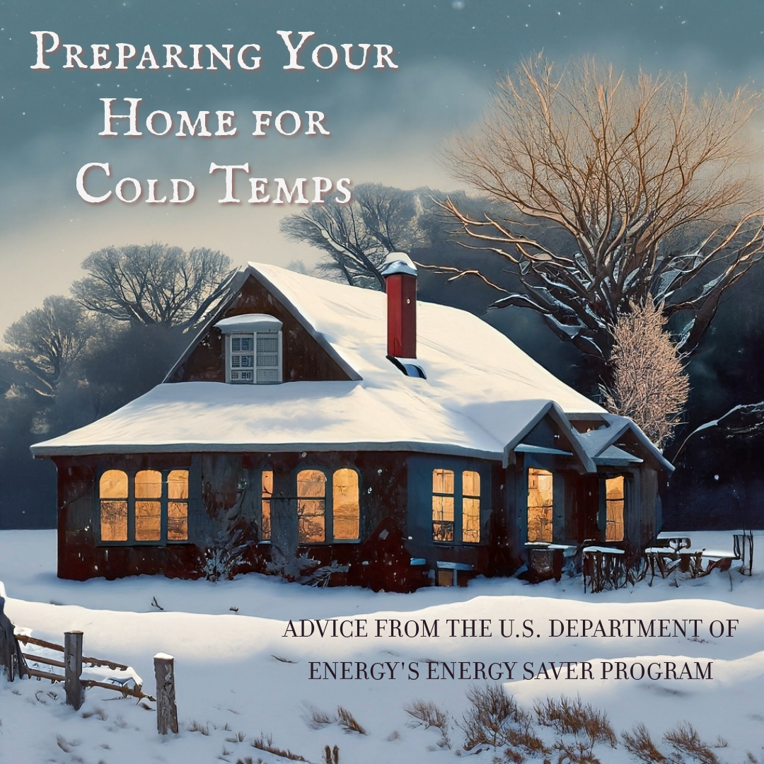 AI painting of a house in the snow. Text on image says preparing your home for cold temps. Advice From the U.S. Department of Energy's Energy Saver Program.