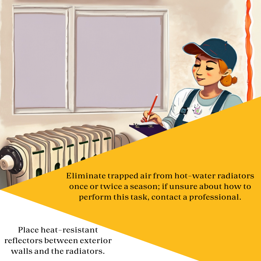 AI image of a female technician inspecting a radiator. Text reads, "Eliminate trapped air from hot-water radiators once or twice a season; if unsure about how to perform this task, contact a professional. Place heat-resistant reflectors between exterior walls and the radiators."